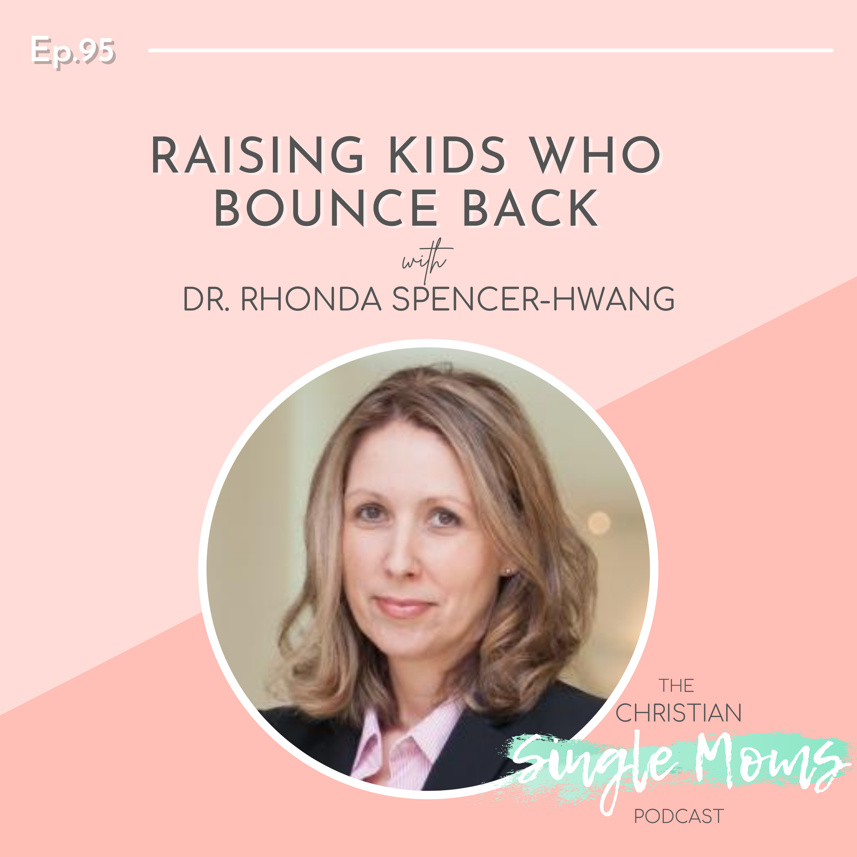 Raising Kids Who Bounce Back with Dr. Rhonda Spencer- Hwang