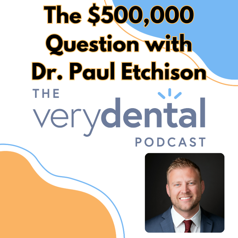 Very Dental: The $500,000 Question with Dr. Paul Etchison Very Dental: The $500,000 Question with Dr. Paul Etchison