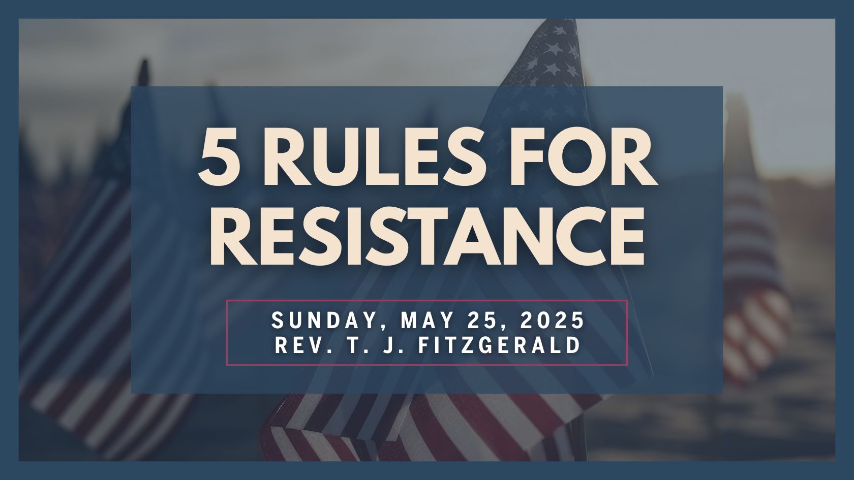 5 Rules for Resistance | Rev. T.J. FitzGerald | 05.25.25