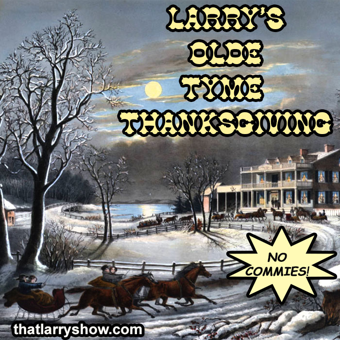 Episode 389: Larry's Olde Tyme Thanksgiving