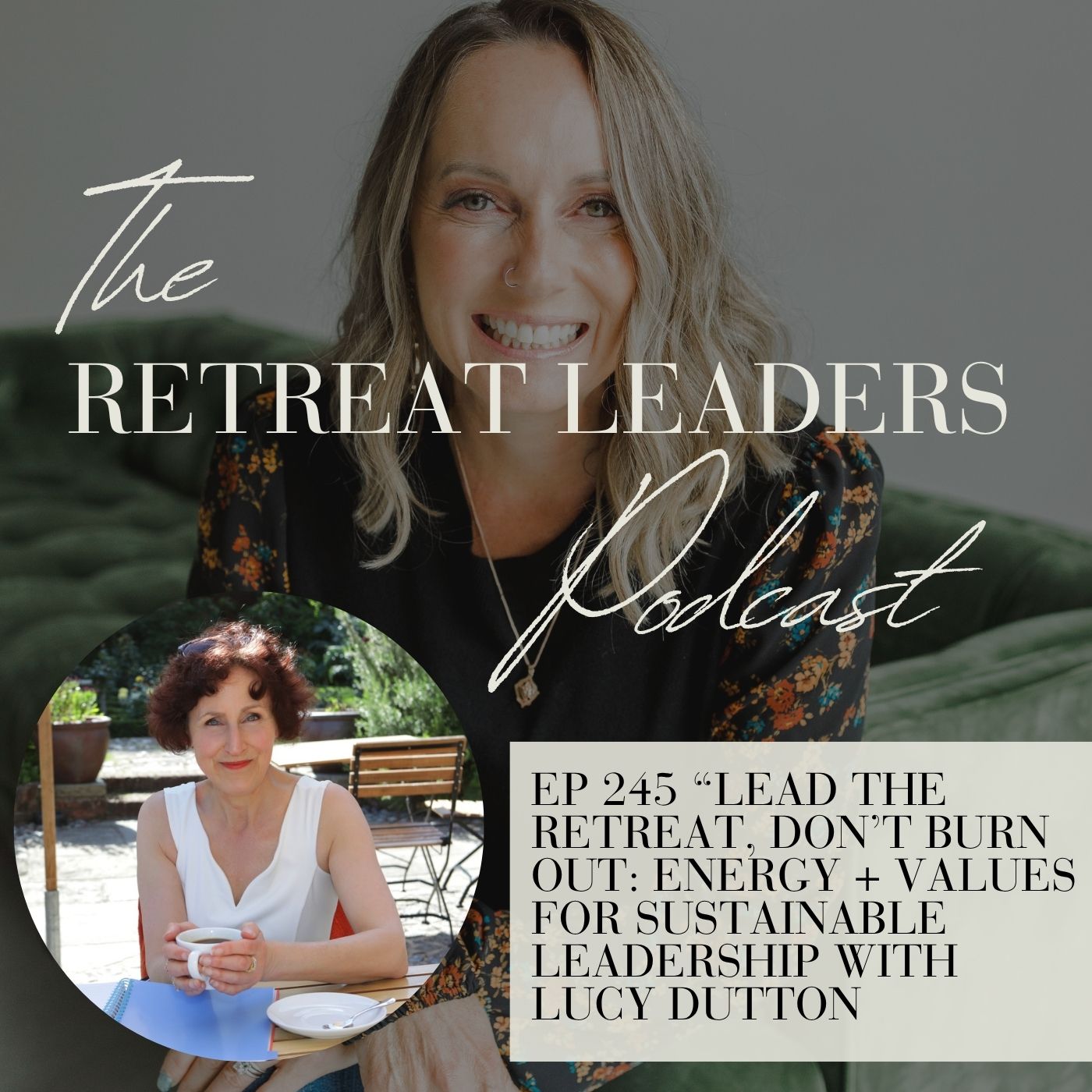 EP 245 Lead the Retreat, Don’t Burn Out: Energy + Values for Sustainable Leadership with Lucy Dutton EP 245 Lead the Retreat, Don’t Burn Out: Energy + Values for Sustainable Leadership with Lucy Dutton