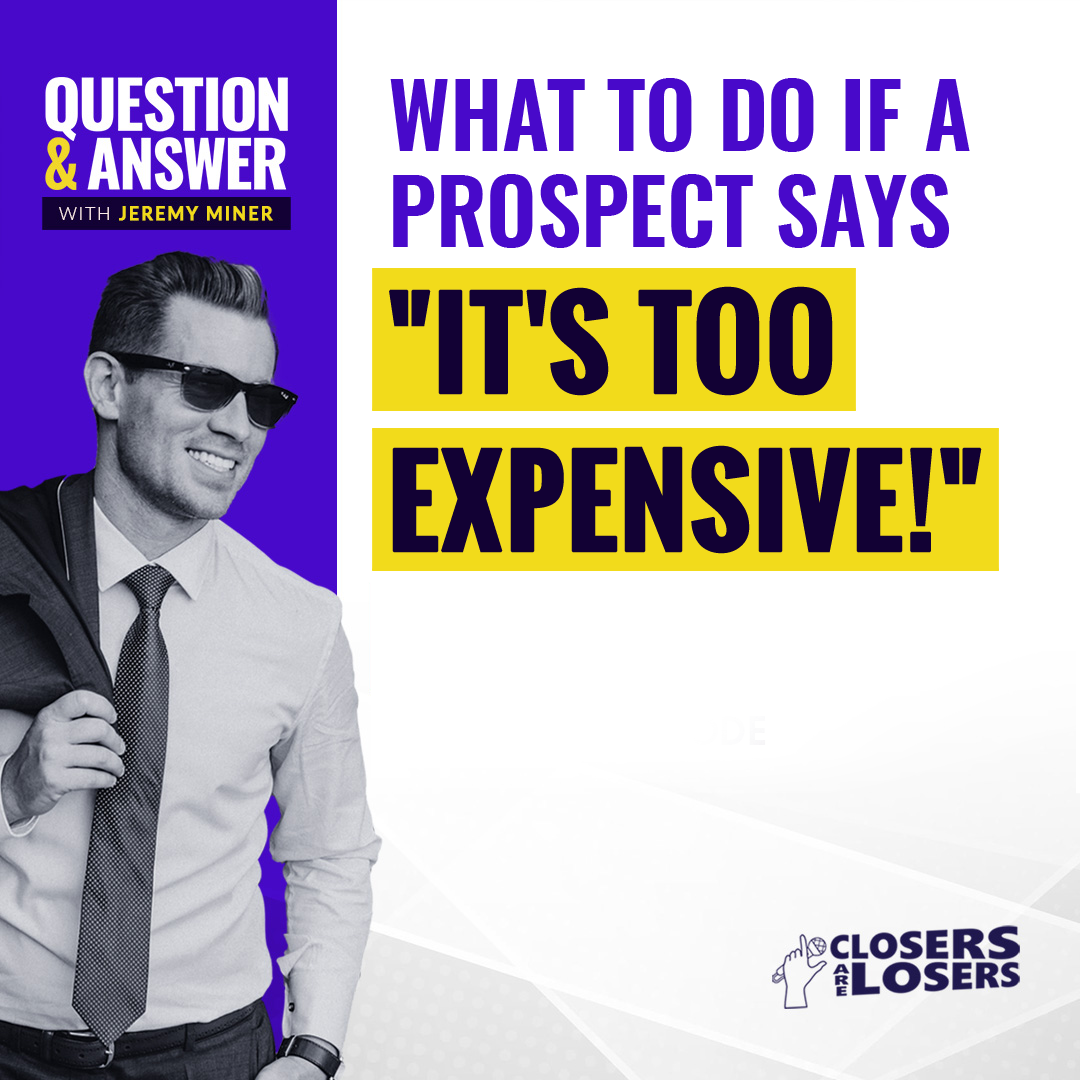 What to Do If a Prospect Says ‘It’s Too Expensive’