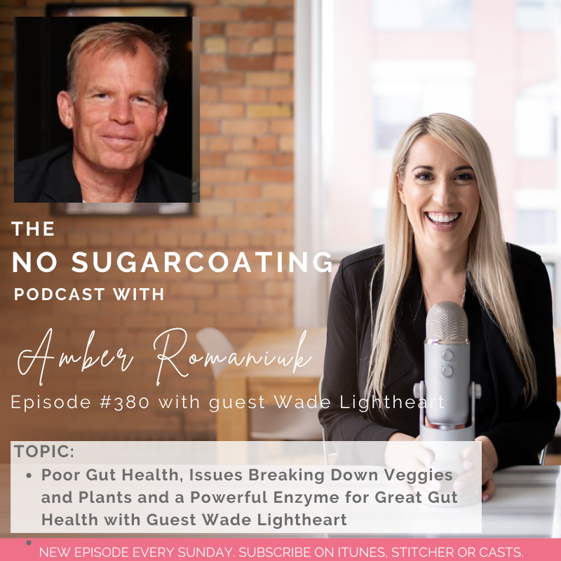 #380 Poor Gut Health, Issues Breaking Down Veggies and Plants and a Powerful Enzyme for Great Gut Health with Guest Wade Lightheart