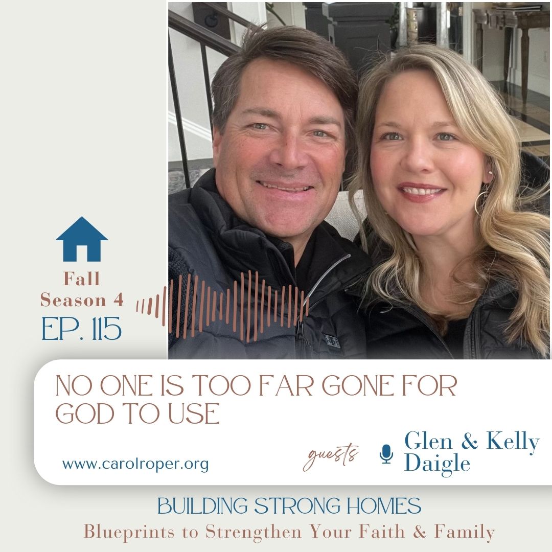Ep. 115: No One is Too Far Gone for God to Use with Glen and Kelly Daigle