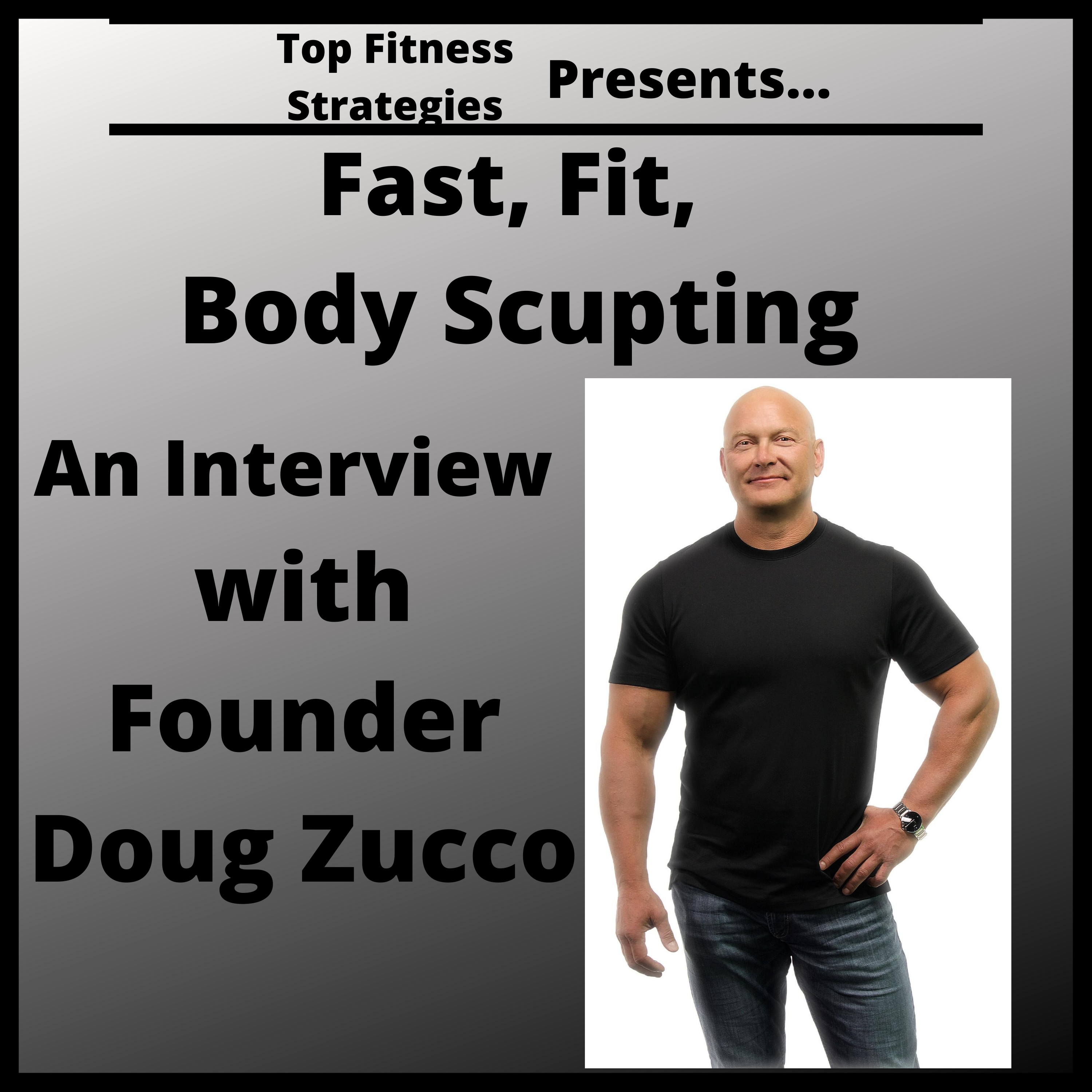 Ep40 - Fast Fit Body Sculpting: Interview with Doug Zucco