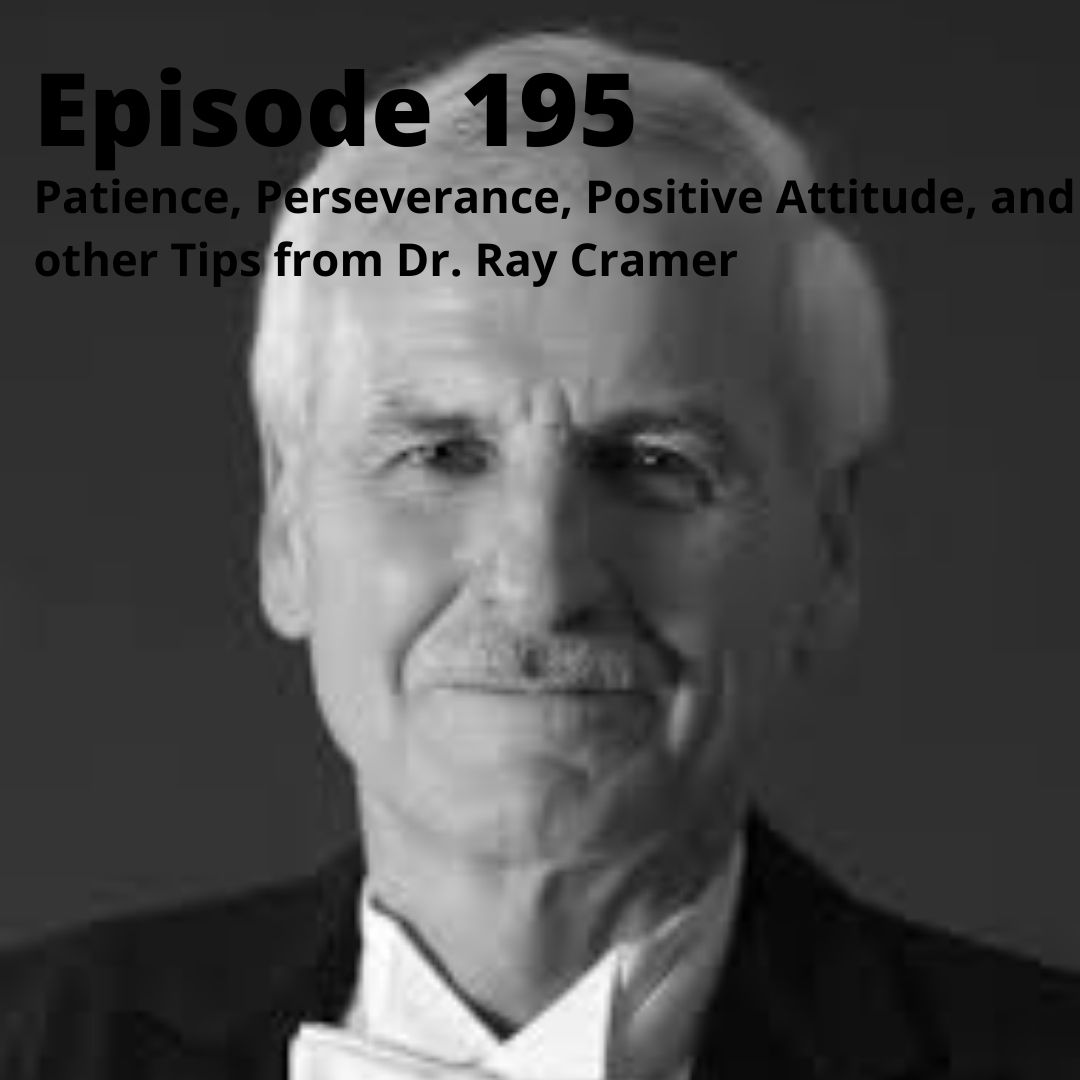 Episode 195 - Patience, Perseverance, Positive Attitude, and other Tips from Dr. Ray Cramer