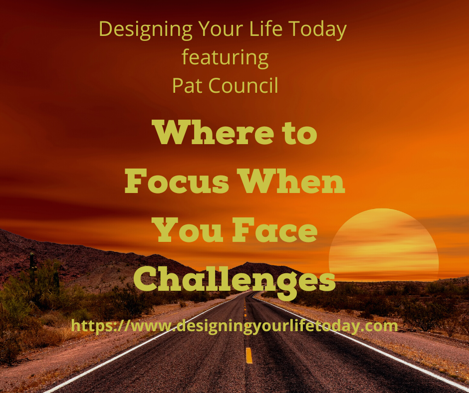 Where to Focus When You Face Challenges