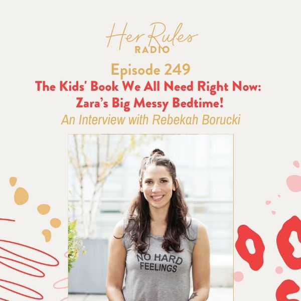 257: The Kids' Book We All Need Right Now:  Rebekah Borucki and Zara’s Big Messy Bedtime! episode artwork
