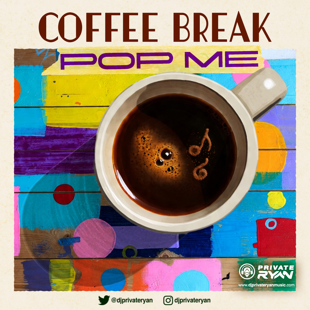 Private Ryan presents Coffee Break (Pop Me) pt 1