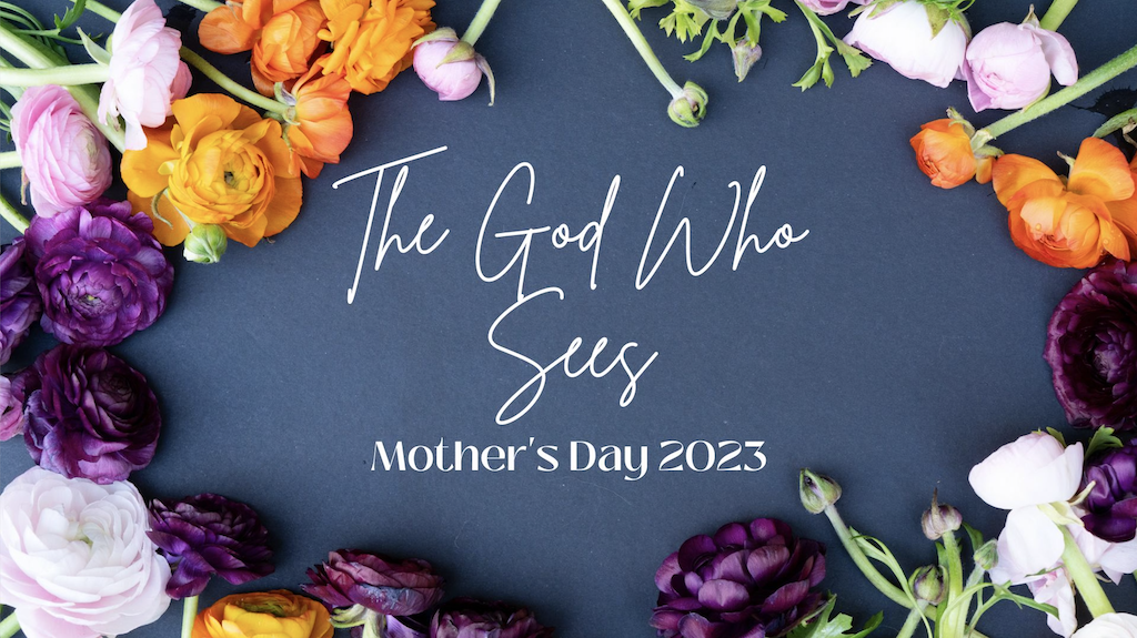 The God Who Sees: Mother's Day 2023
