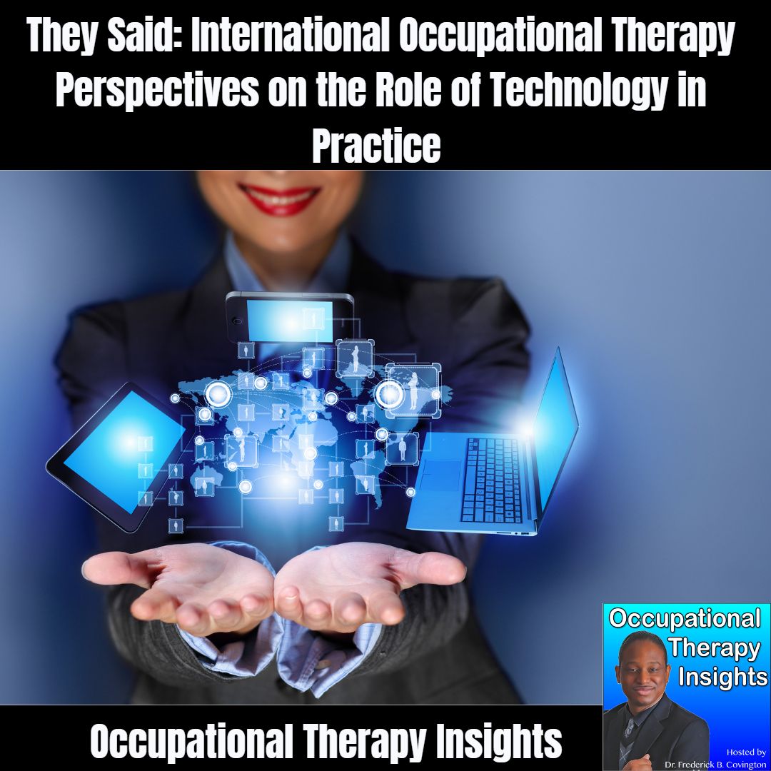 They Said: International Occupational Therapy Perspectives on the Role of Technology in Practice