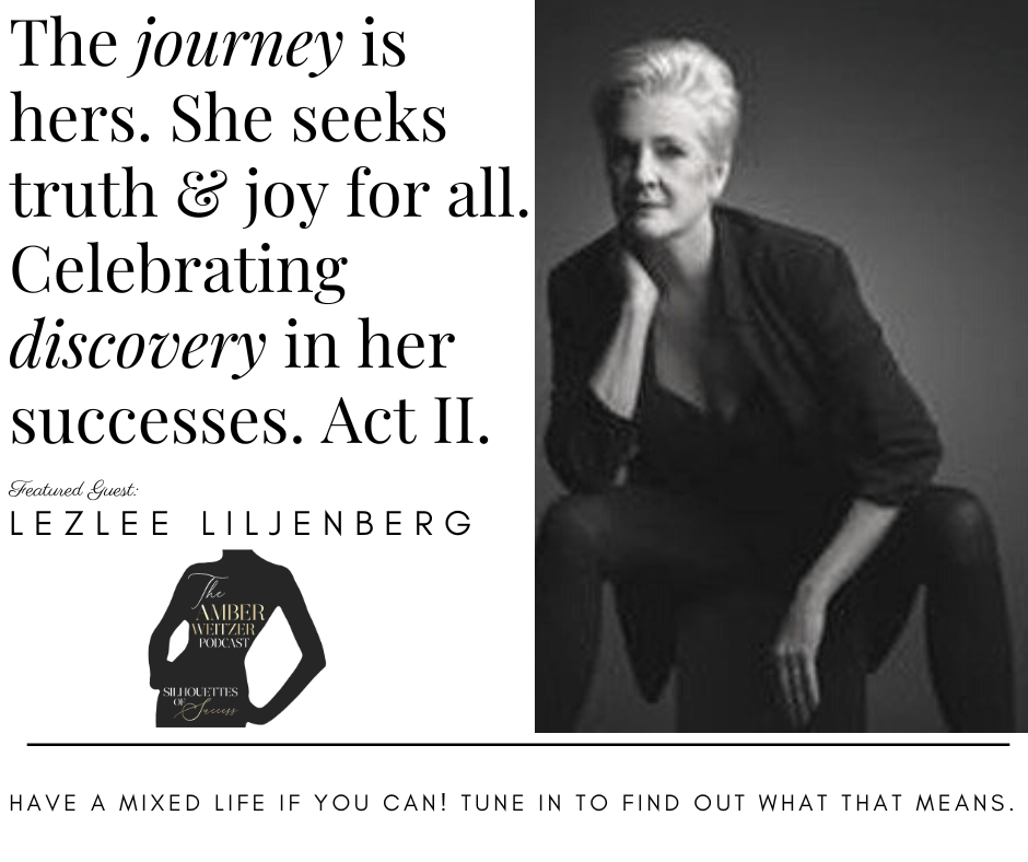 THE AMBER WEITZER PODCAST | SILHOUETTES OF SUCCESS | LEZLEE LILJENBERG | EPISODE 125
