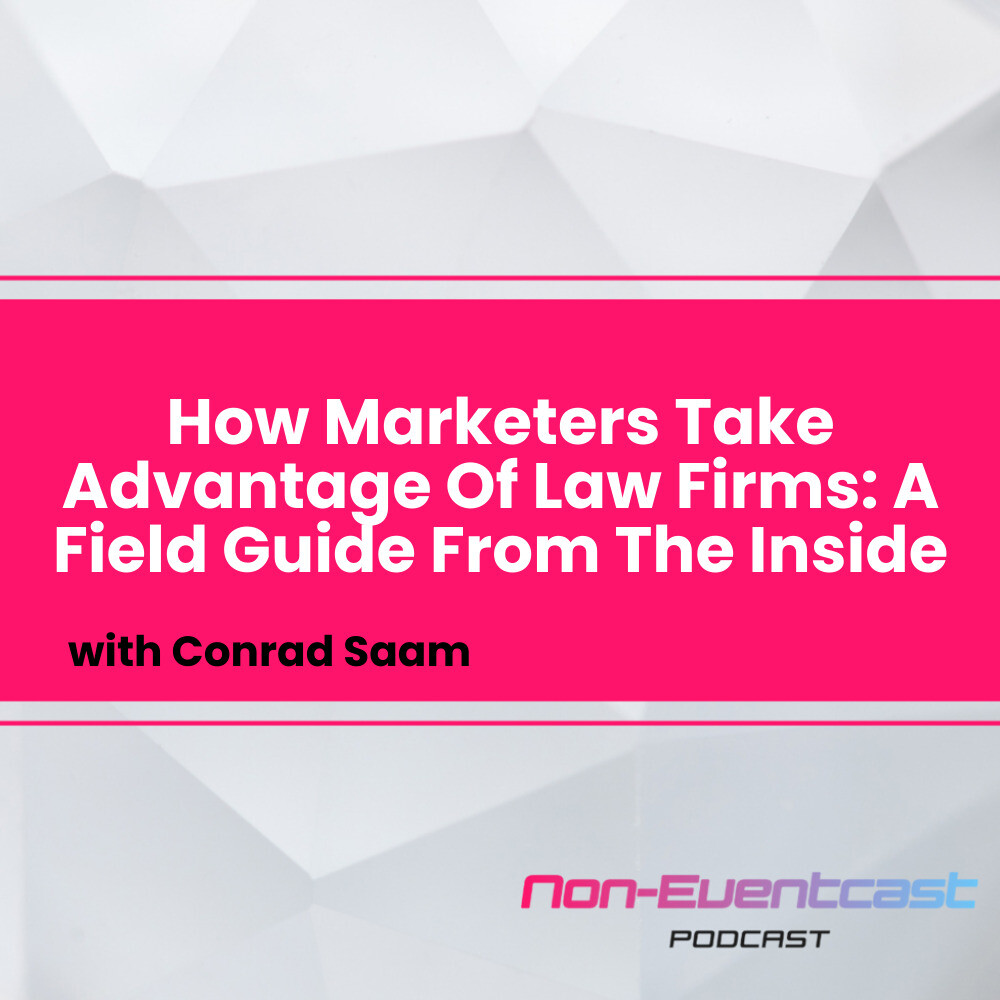 How Marketers Take Advantage Of Law Firms: A Field Guide From The Inside with Conrad Saam