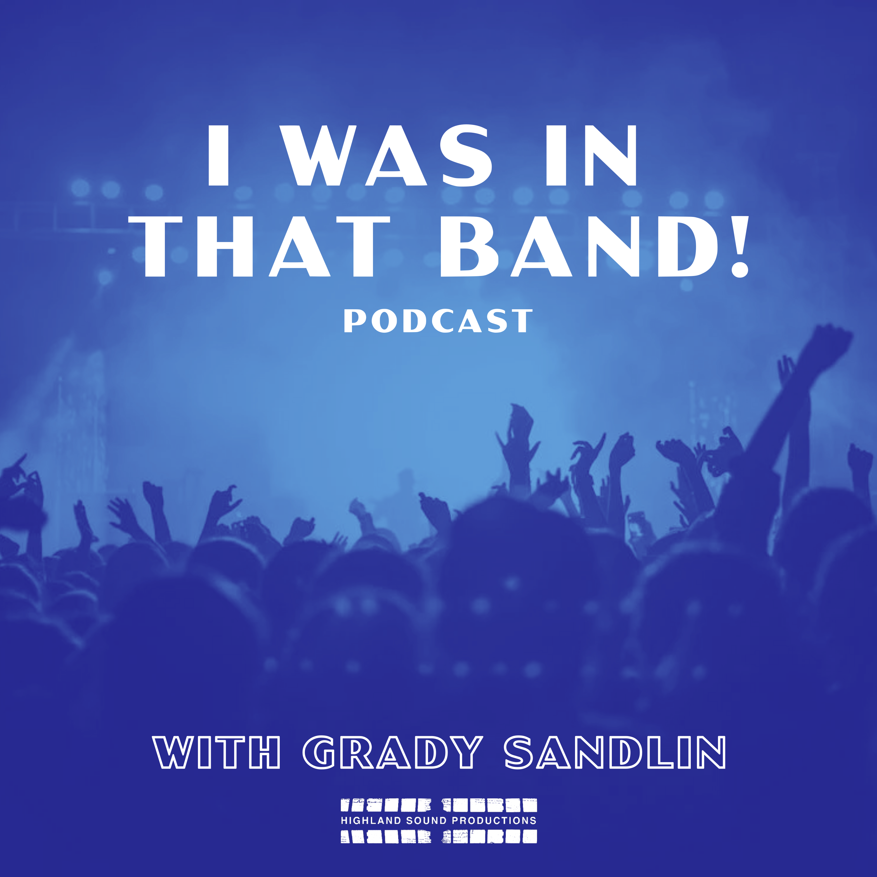 I WAS IN THAT BAND! EP 21 – G.I. Sanders