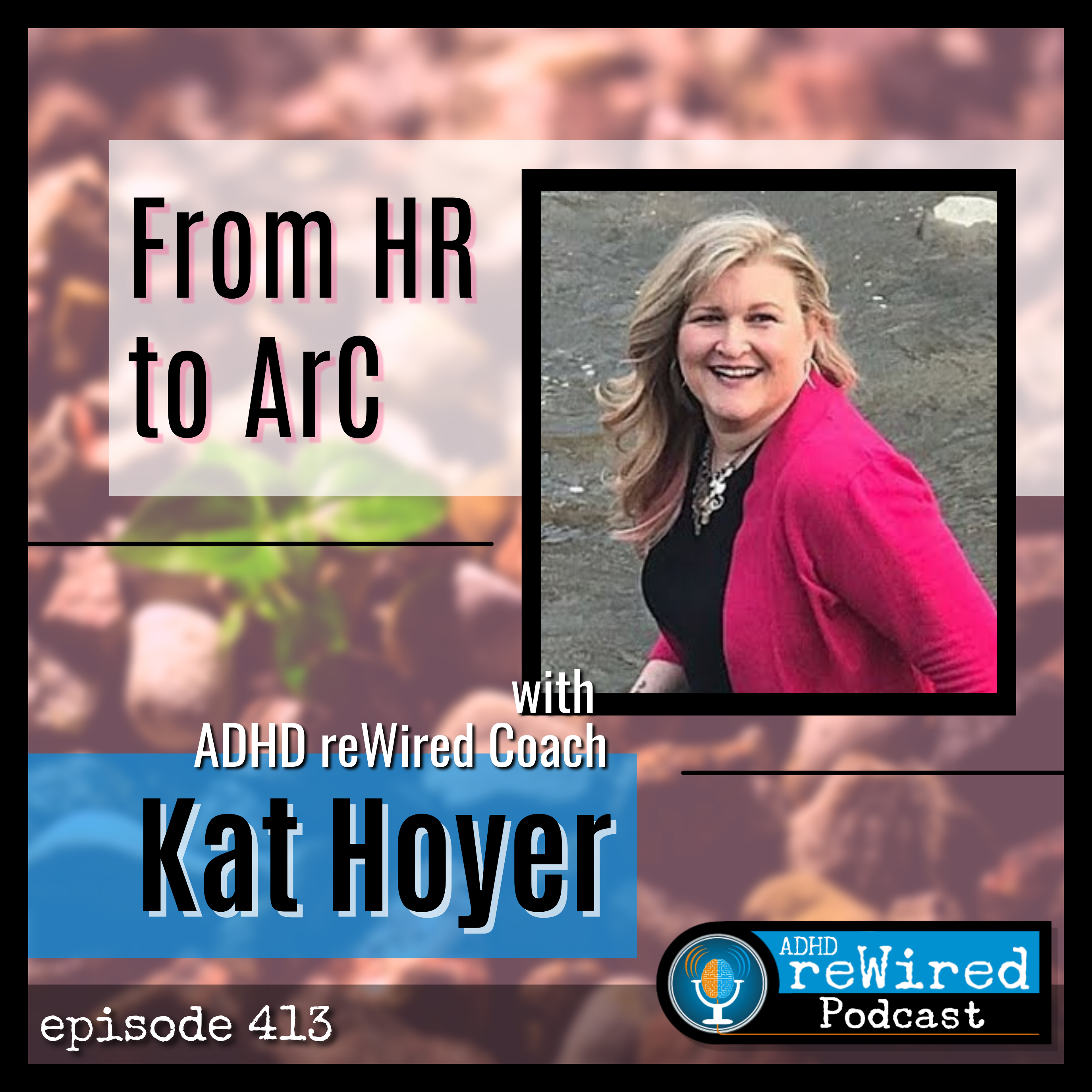 413 | From HR to ArC with ADHD reWired Coach, Kat Hoyer