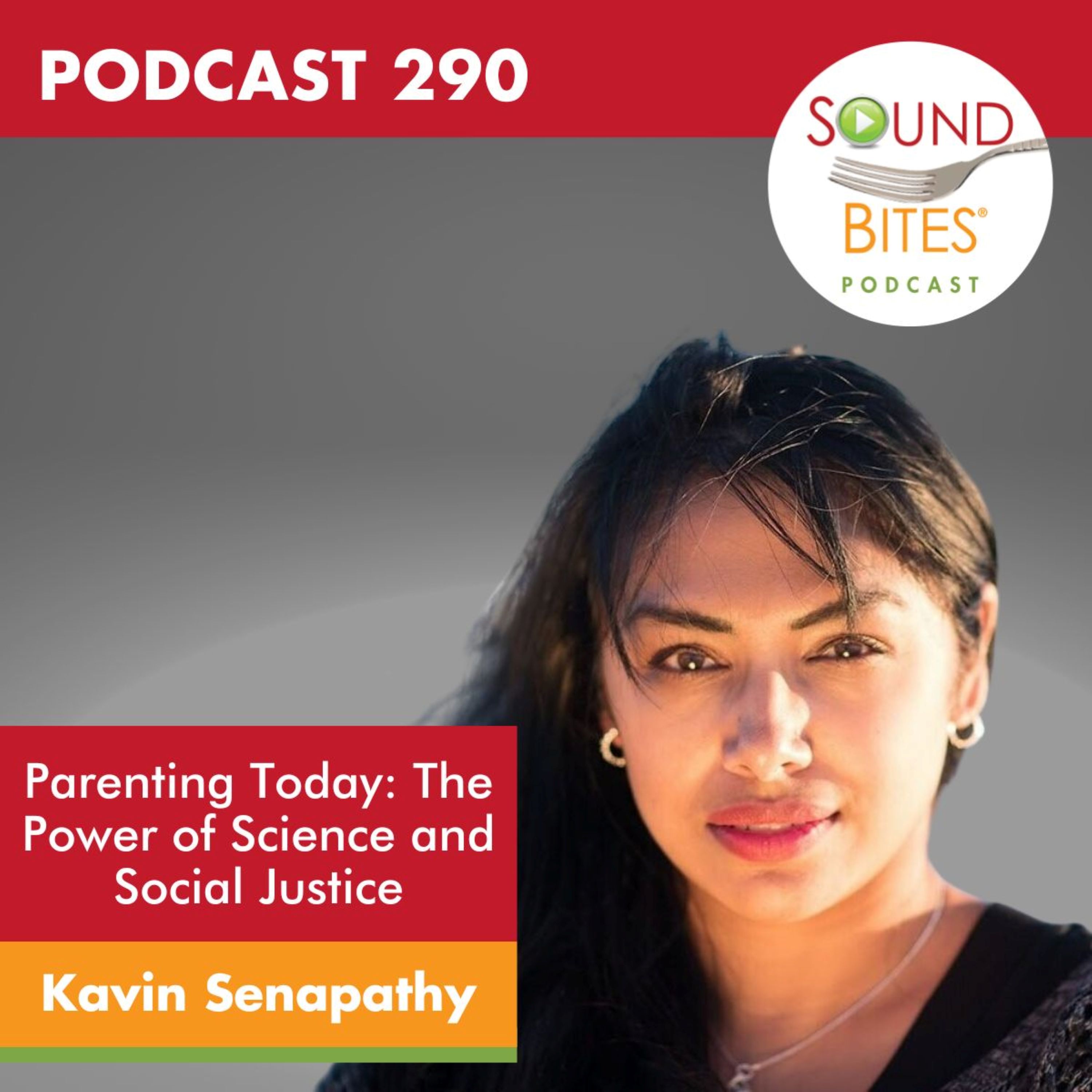 290: Parenting Today: The Power of Science and Social Justice – Kavin Senapathy