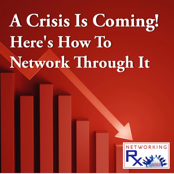 A Crisis Is Coming! Here's How To Network Through It (EPS 840)