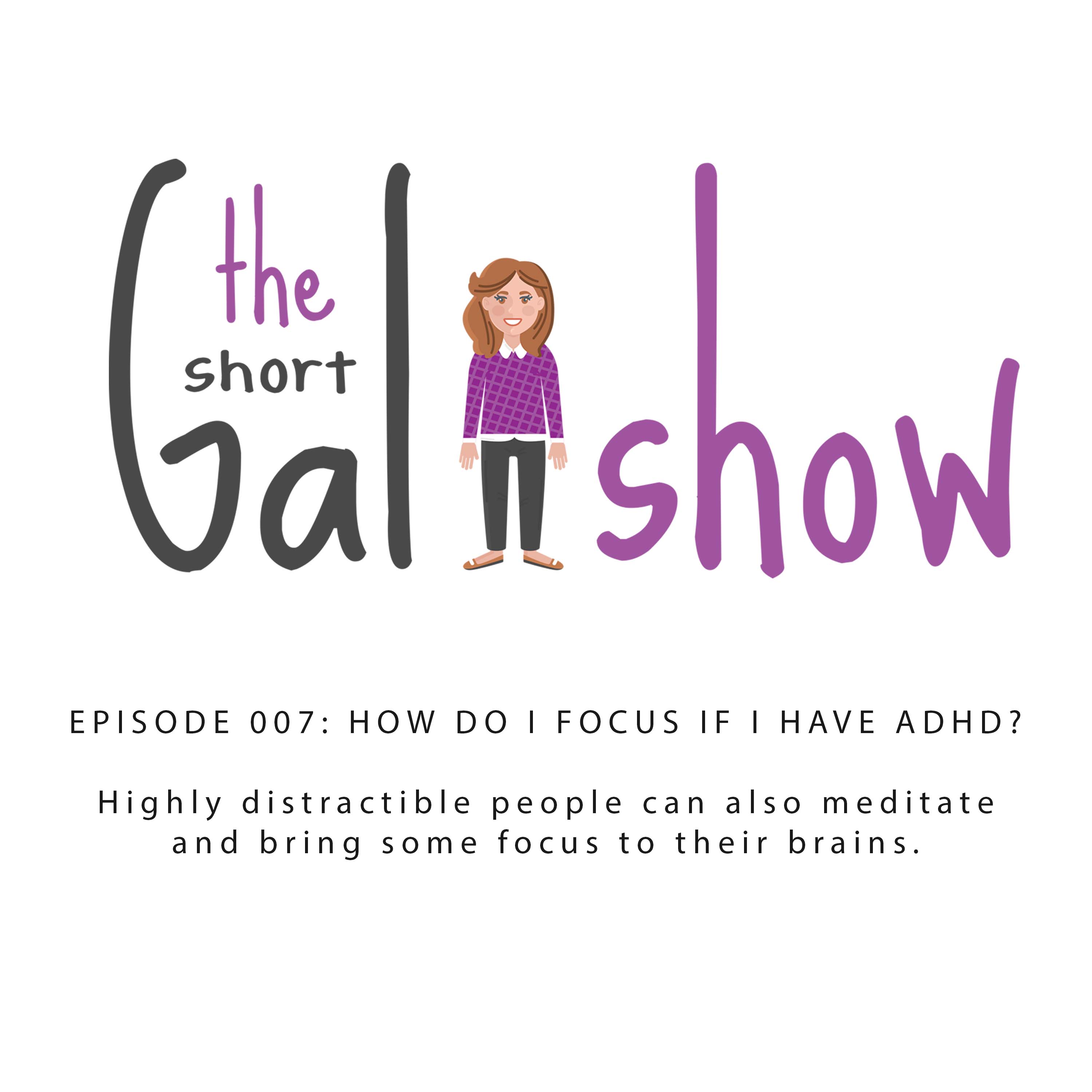 Ep. 07 Challenge: How do I focus if I have ADHD?