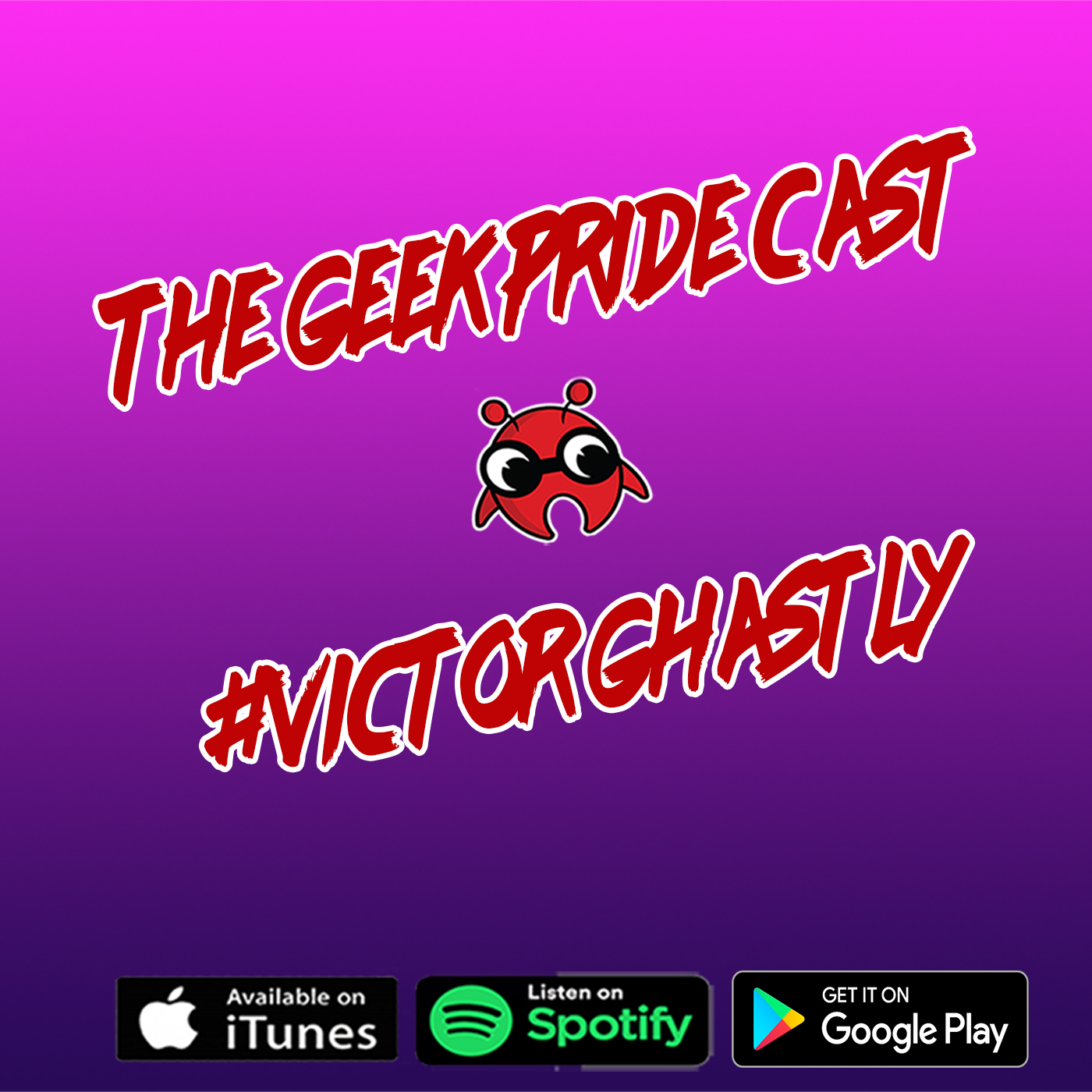The Geek Pride Cast #VictorGhastly
