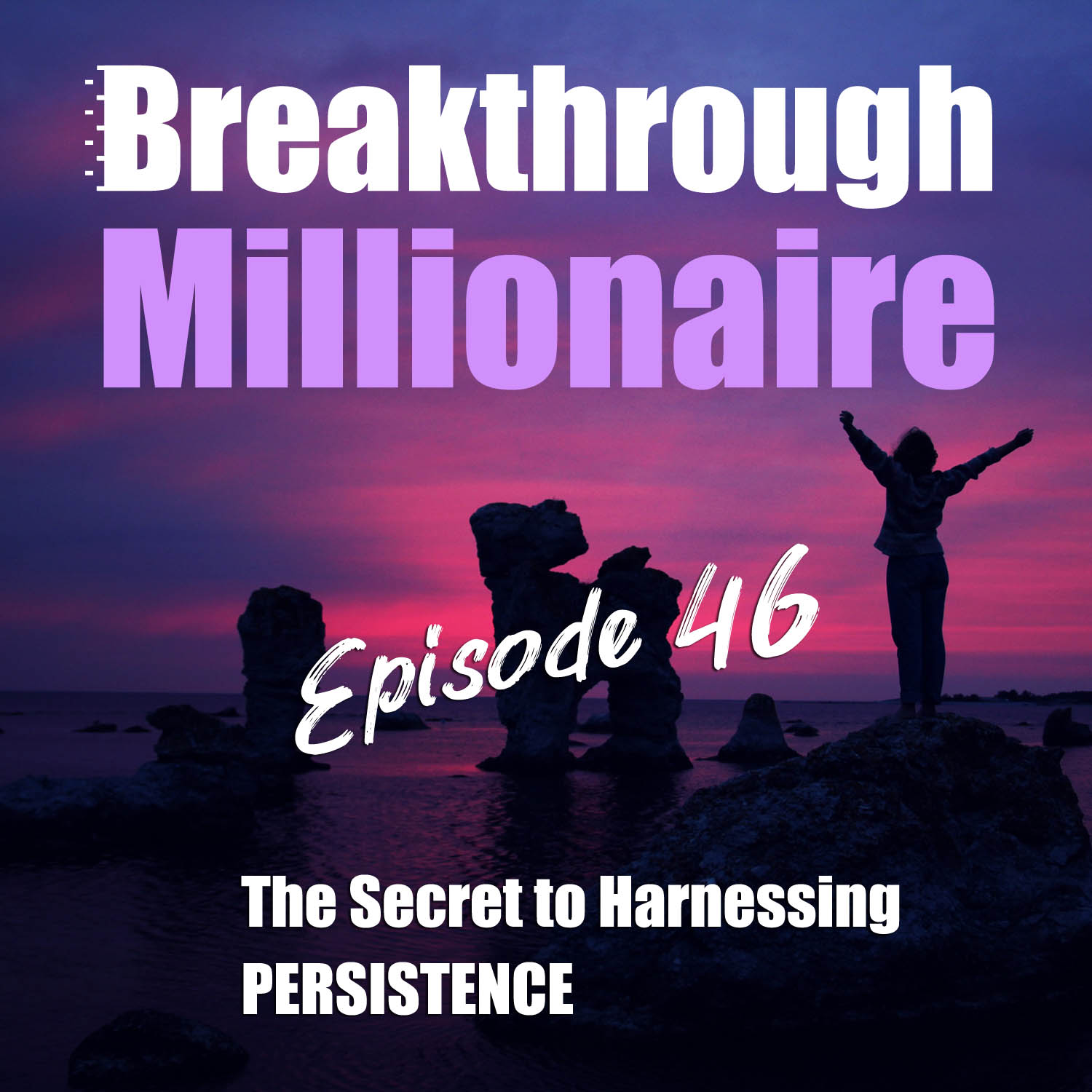 cover of episode 046: The Secret to Harnessing PERSISTENCE