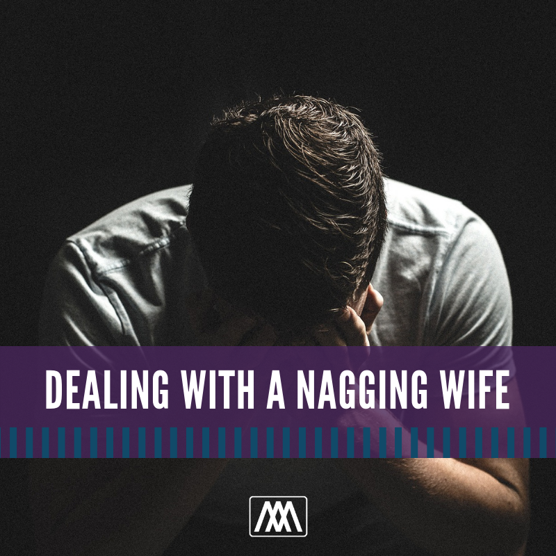 Dealing with a Nagging Wife | Ep. 298