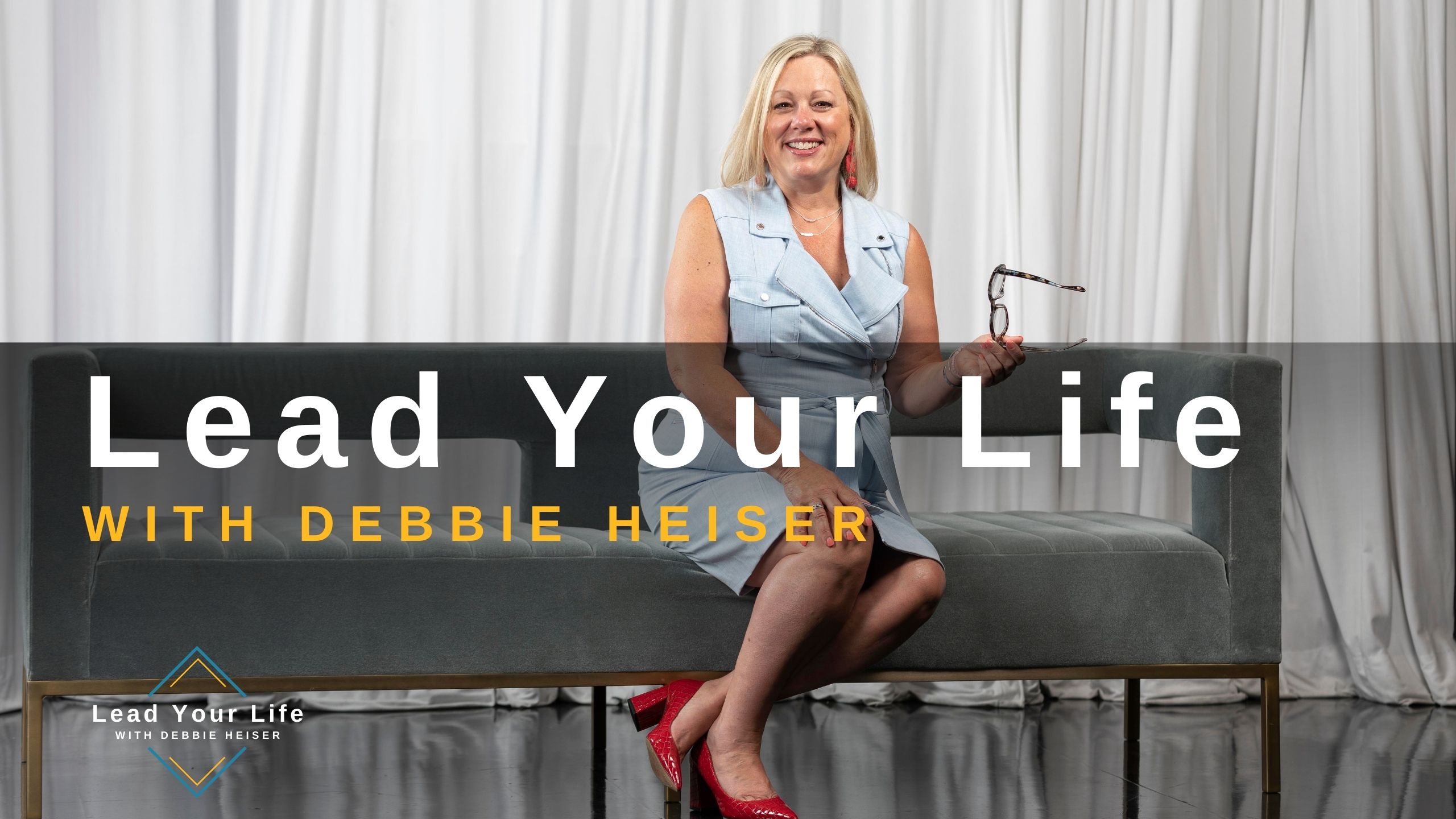 Lead Your Life with Debbie Heiser