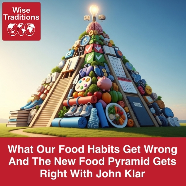 565: What Our Food Habits Get Wrong And The New Food Pyramid Gets Right With John Klar