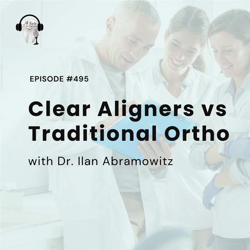 495 Clear Aligners vs Traditional Ortho with Dr. Ilan Abramowitz