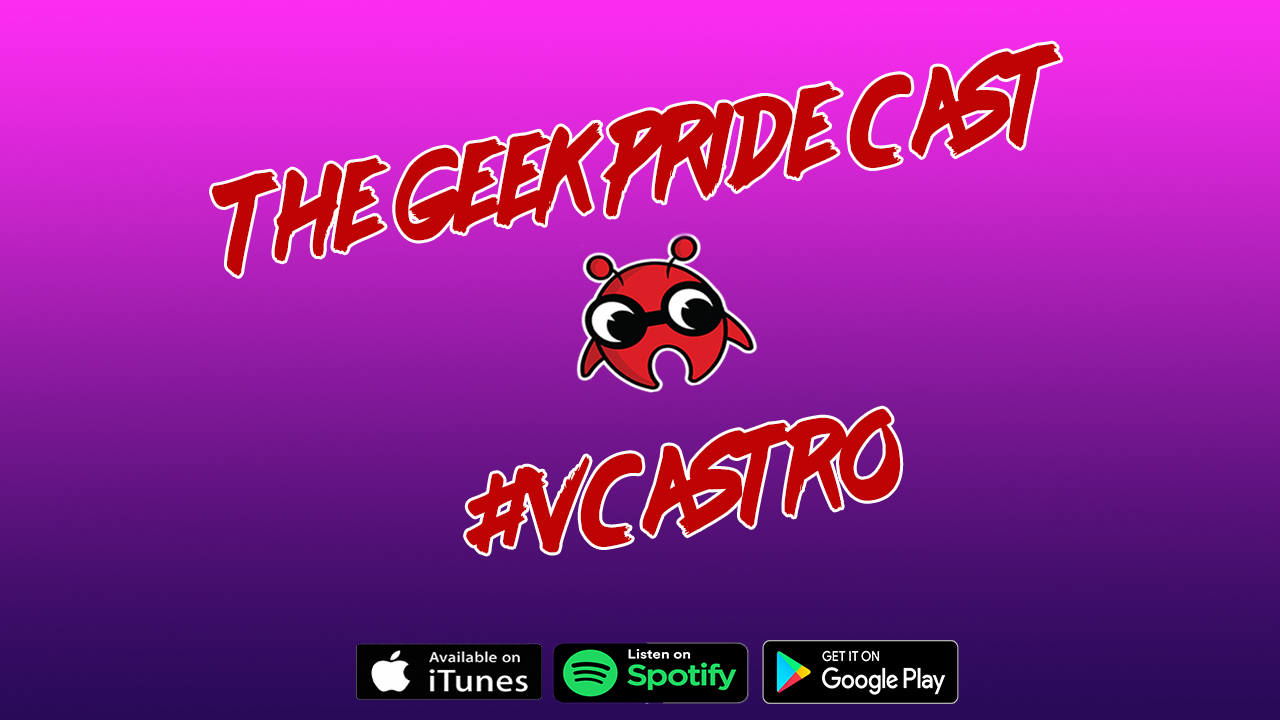 The Geek Pride Cast #VCastro