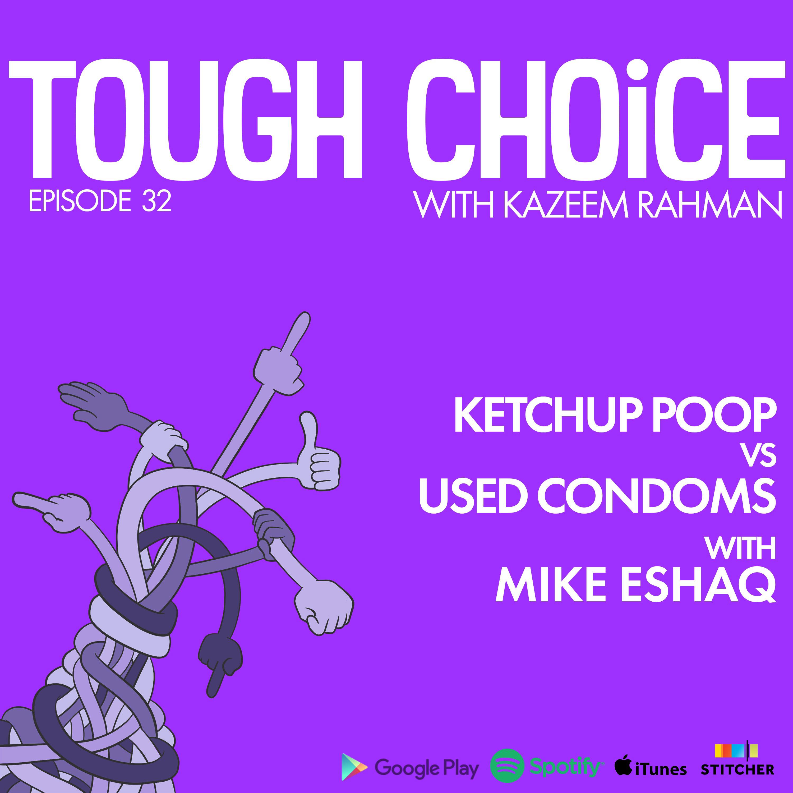 Ketchup Poop vs Used Condoms with Mike Eshaq