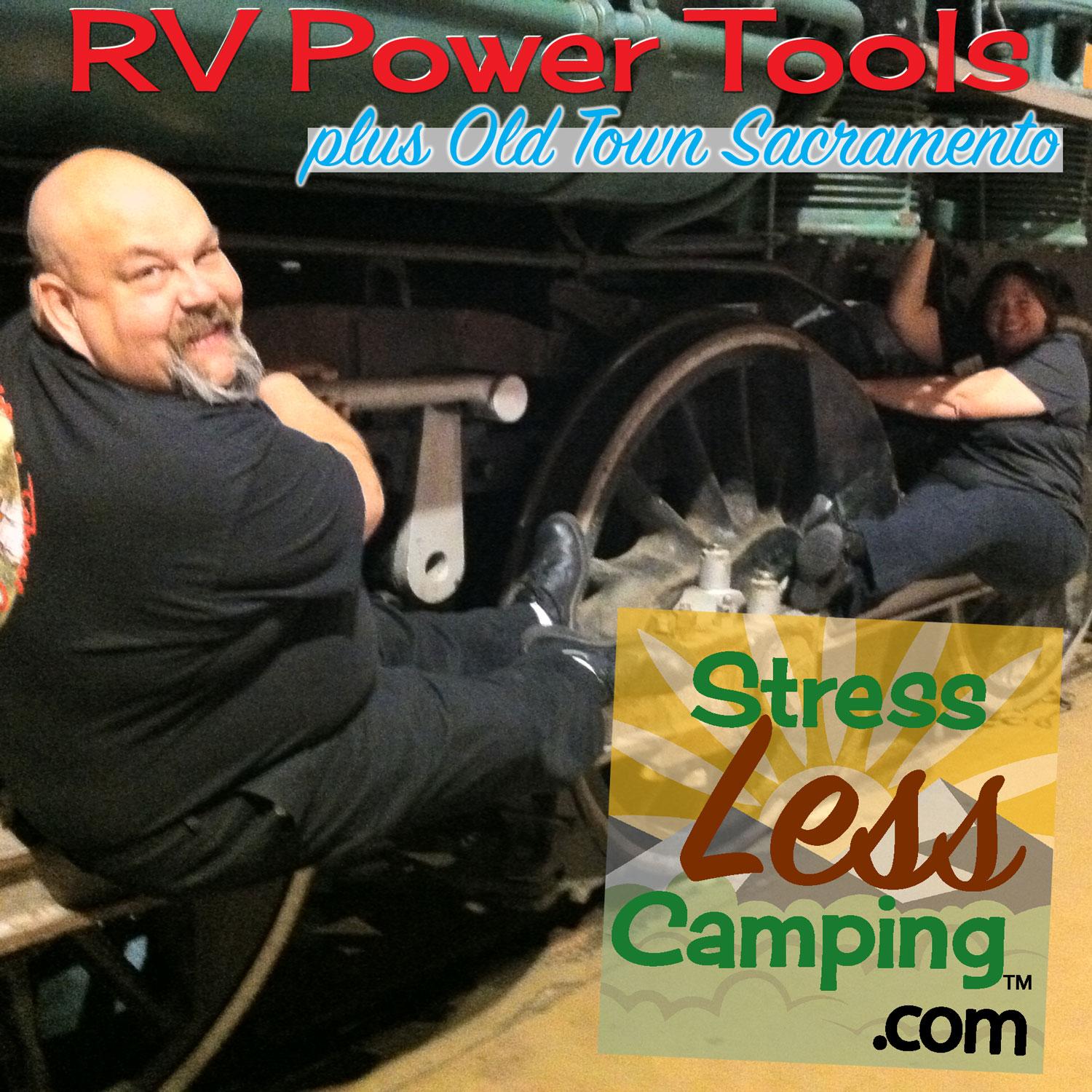 Power tools for StressLess Camping plus RVing to Old Sacramento