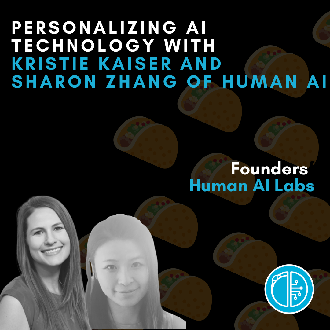 Personalizing AI Technology with Kristie Kaiser and Sharon Zhang of Human AI