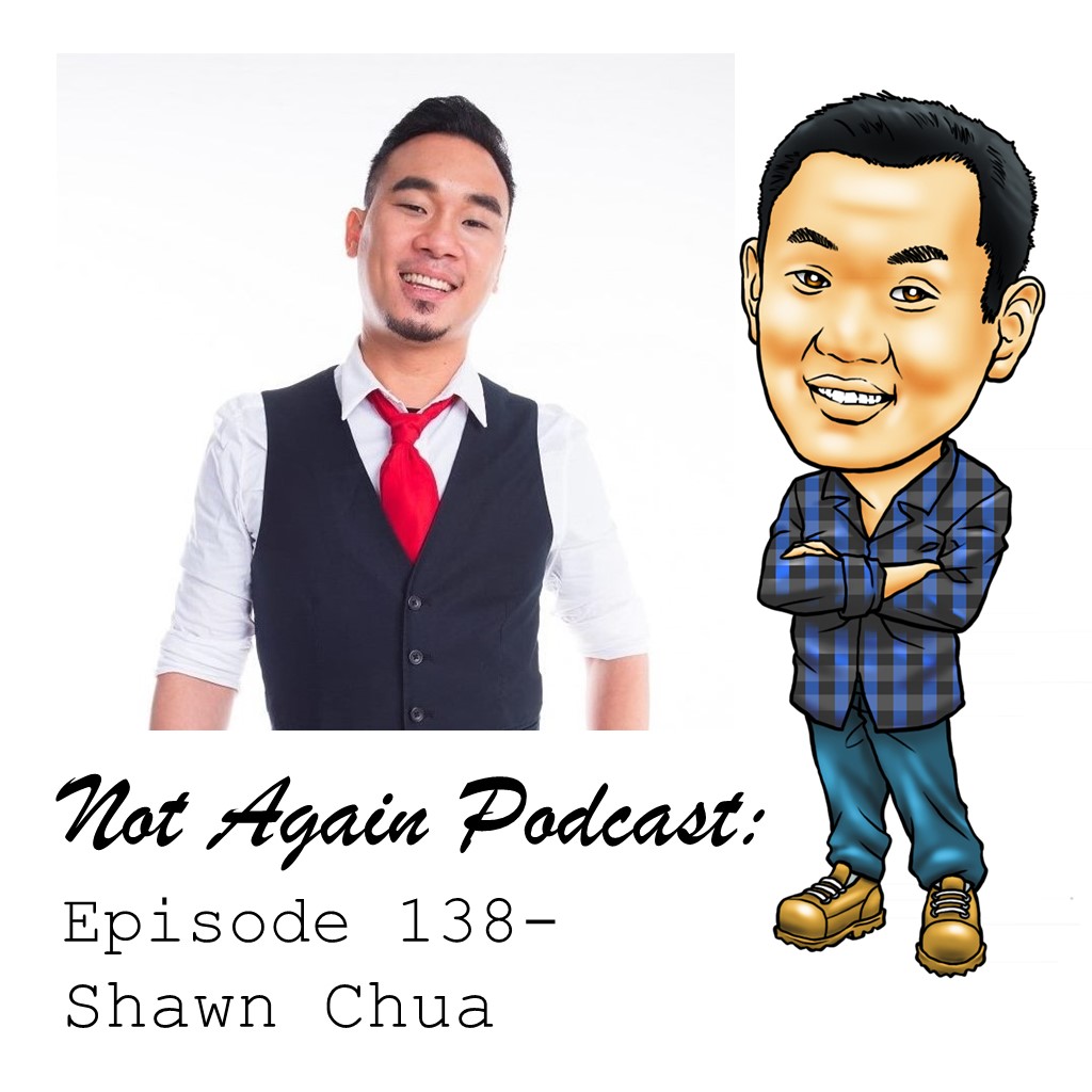 Not Again Podcast Episode 138 -  Shawn Chua episode artwork