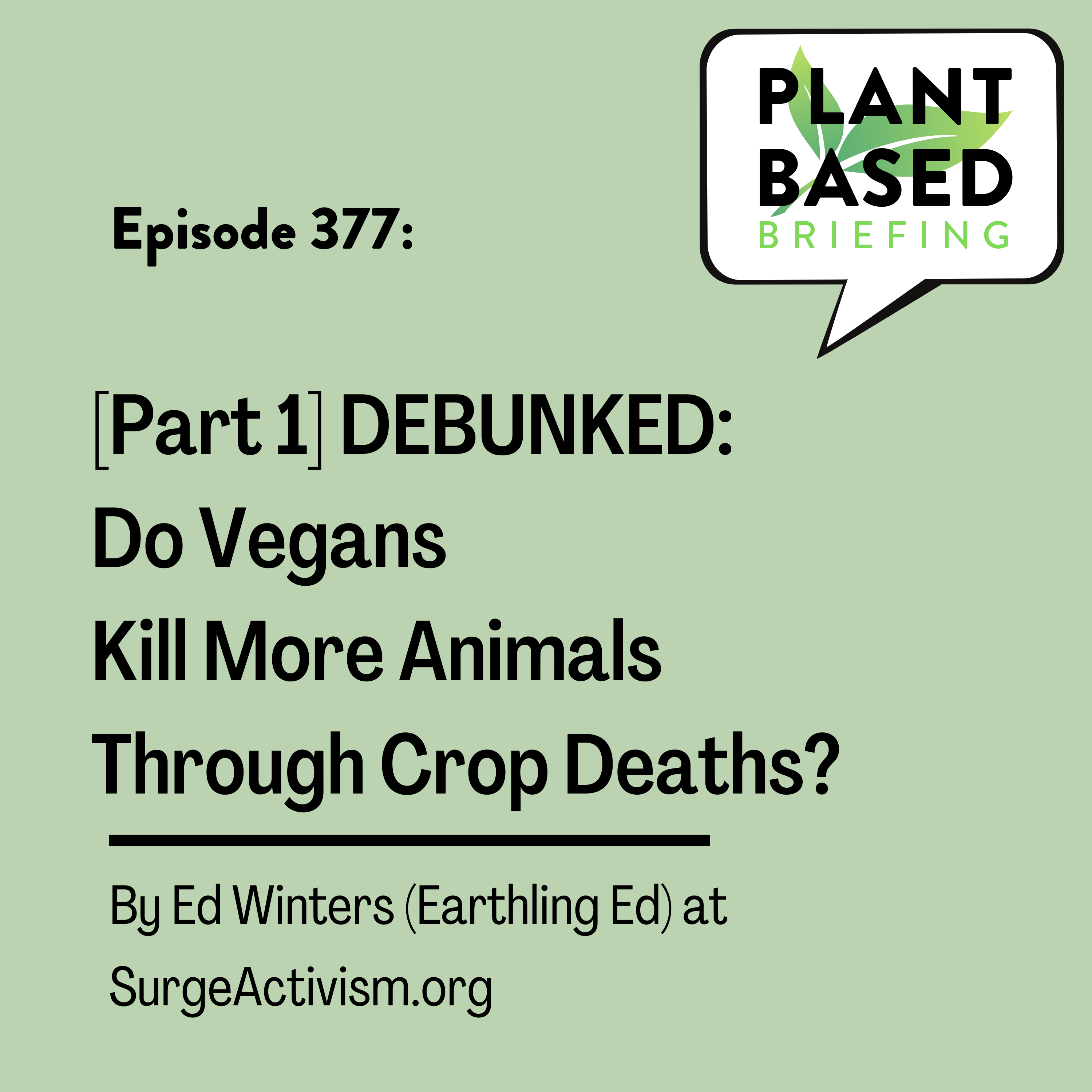 377: [Part 1] DEBUNKED: Do vegans kill more animals through crop deaths? By Ed Winters (Earthling Ed) at SurgeActivism.org