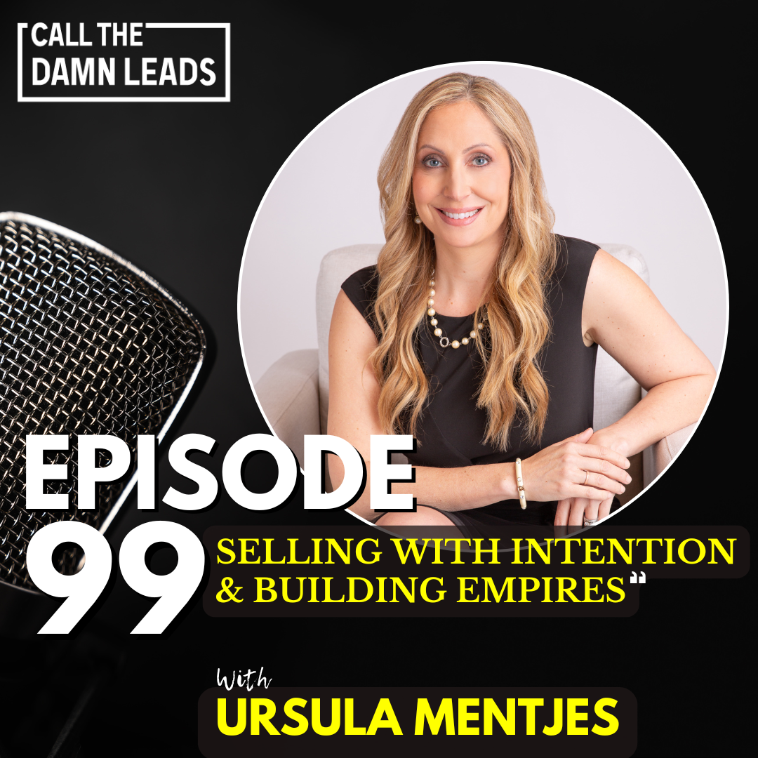 Episode 99 – Selling with Intention & Building Empires with Ursula Mentjes