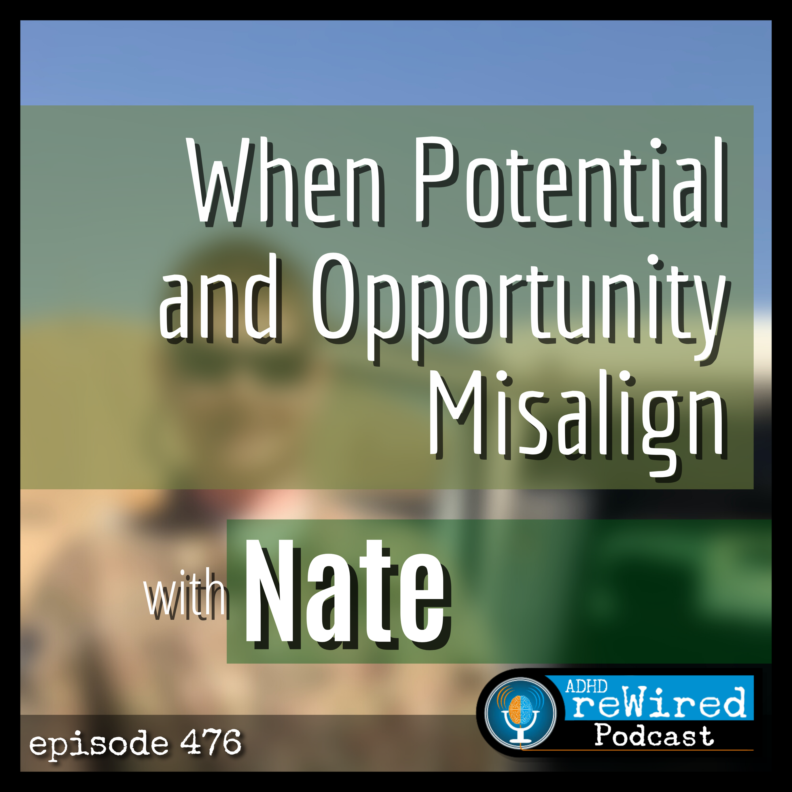476 | When Potential and Opportunity Misalign with Nate