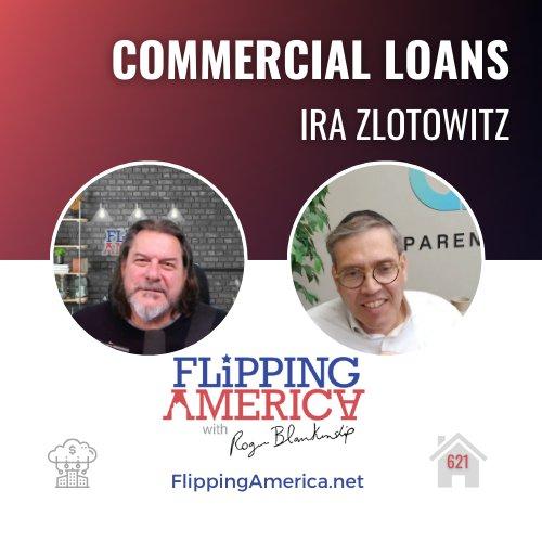 Flipping America 621, Commercial Loans, with Ira Zlotowitz