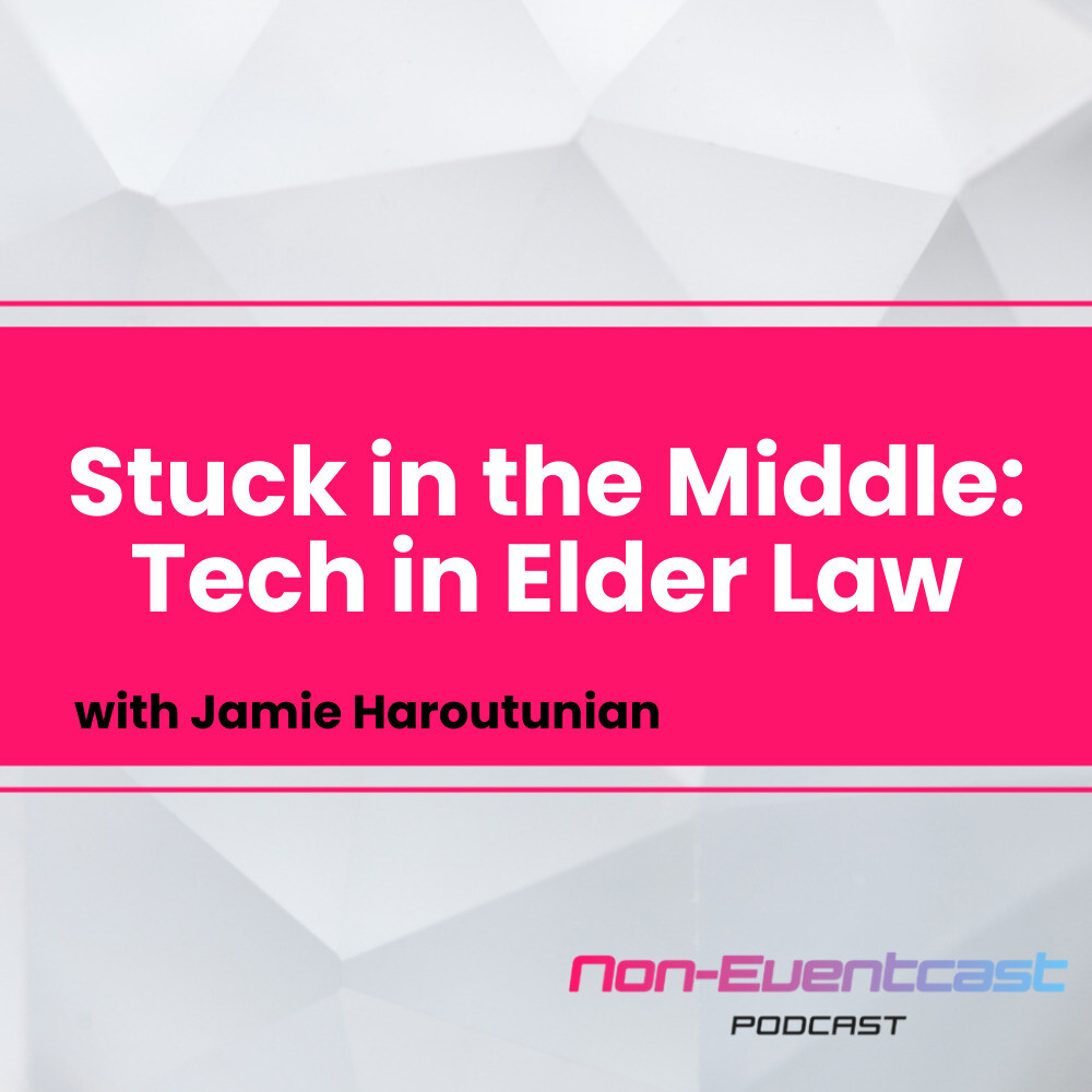 Stuck in the Middle: Tech in Elder Law with Jamie Haroutunian