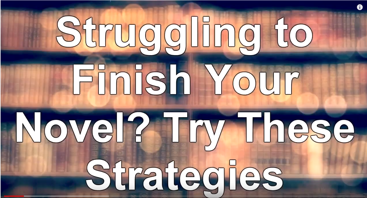 Struggling to Finish Your Novel Try These Strategies - WritersLife.org