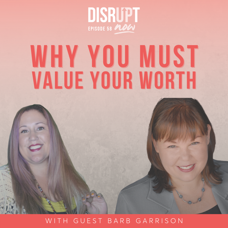 Ep. 58, Why You Must Value Your Worth Even When the World Is Crumbling Around You