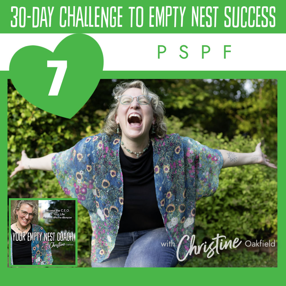 30-Day Challenge to Empty Nest Success: Four Things To Remember PSPF (7/30)