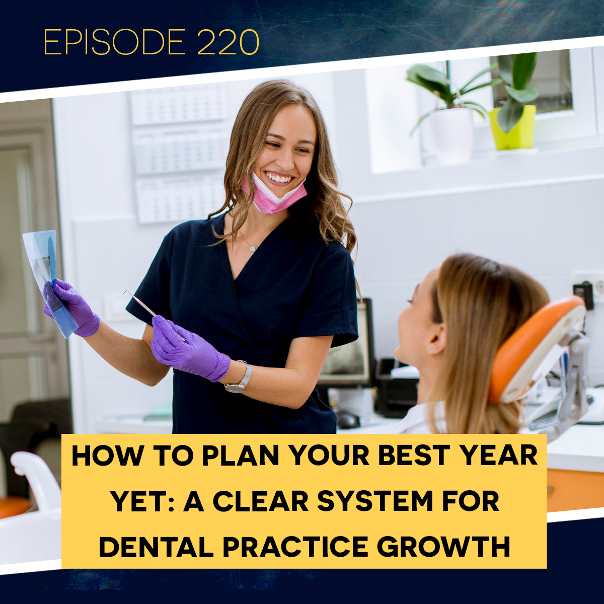 Ep. 220: How to Plan Your Best Year Yet: A Clear System for Dental Practice Growth episode artwork