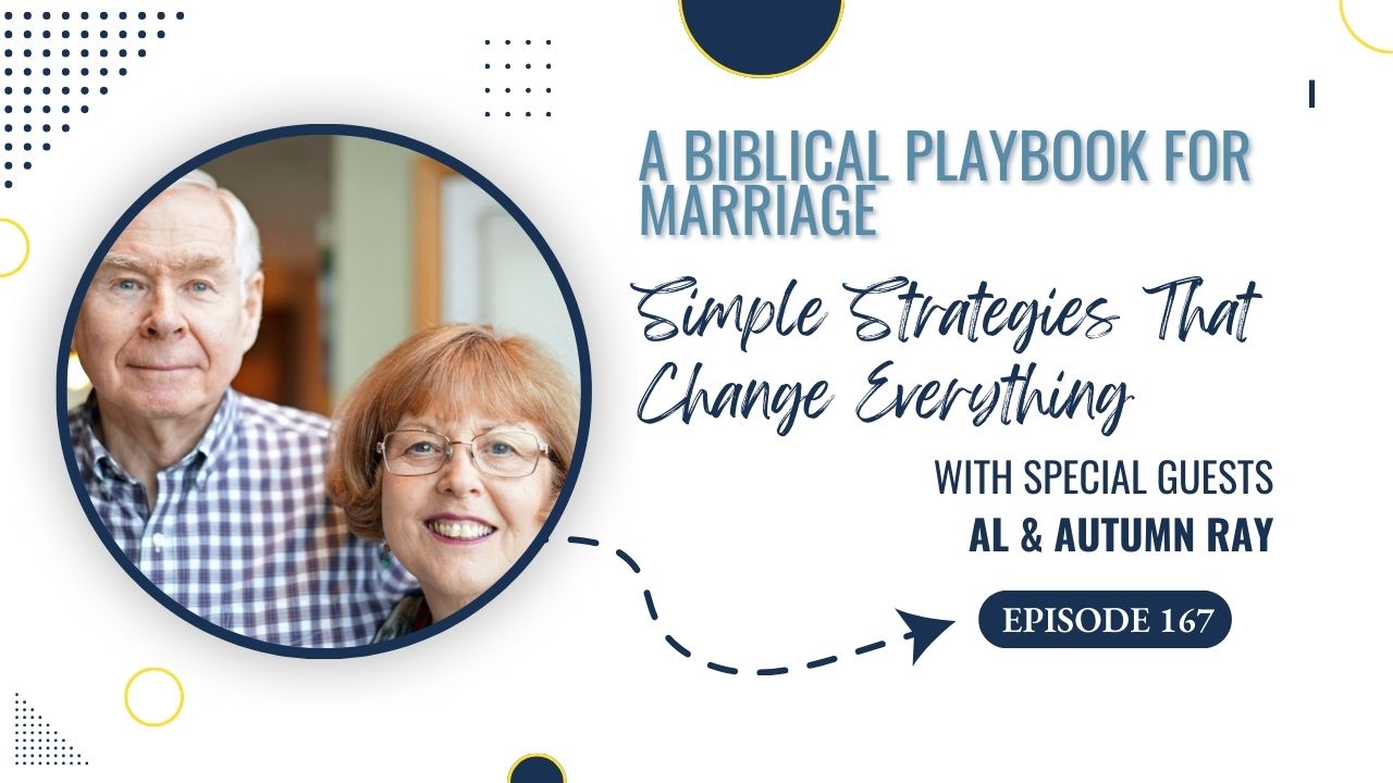 Ep. 167: A Biblical Playbook for Marriage: Simple Strategies That Change Everything