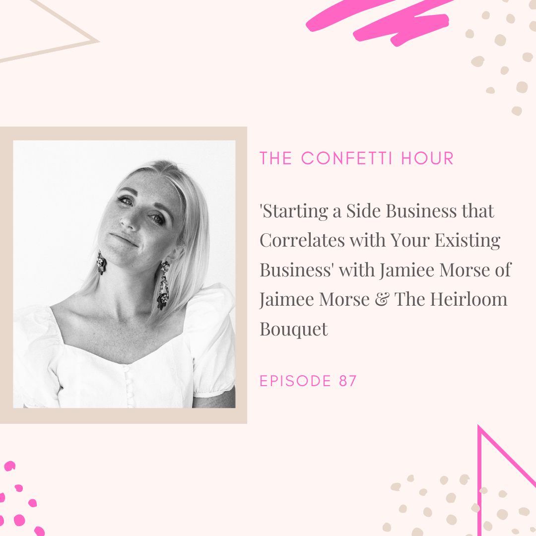 'Starting a Side Business that Correlates with Your Existing Business' with Jaimee Morse of Jaimee Morse Photography & The Heirloom Bouquet
