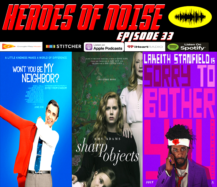 Episode 33 - Won't You Be My Neighbor, Sharp Objects, and Sorry To Bother You