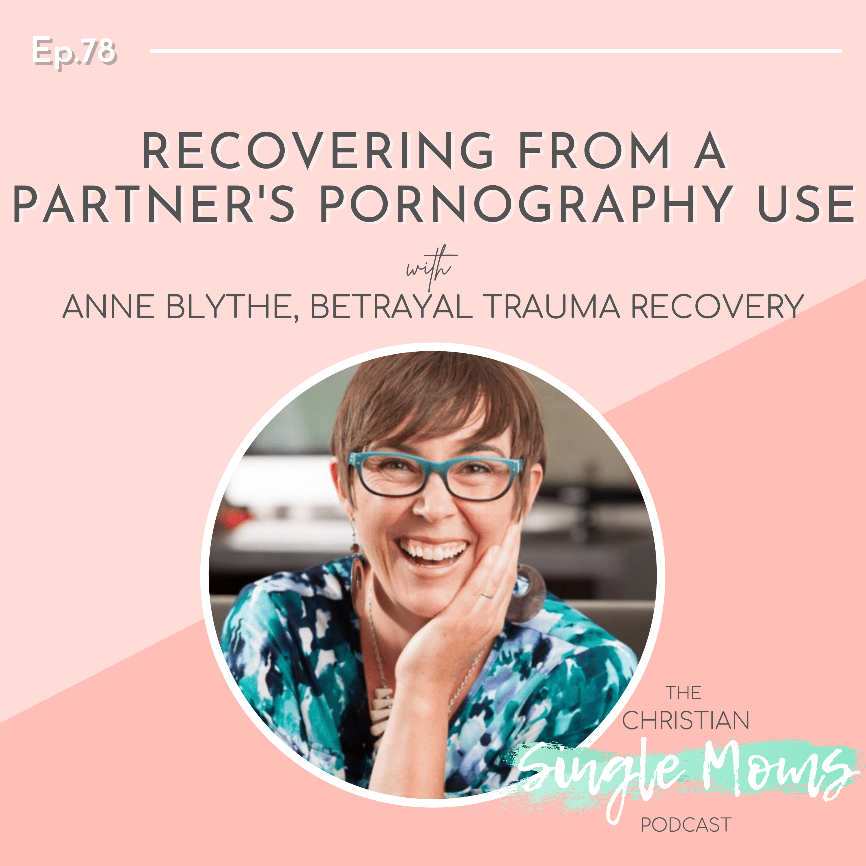 Recovering from a Partner's Pornography Use with Anne Blythe