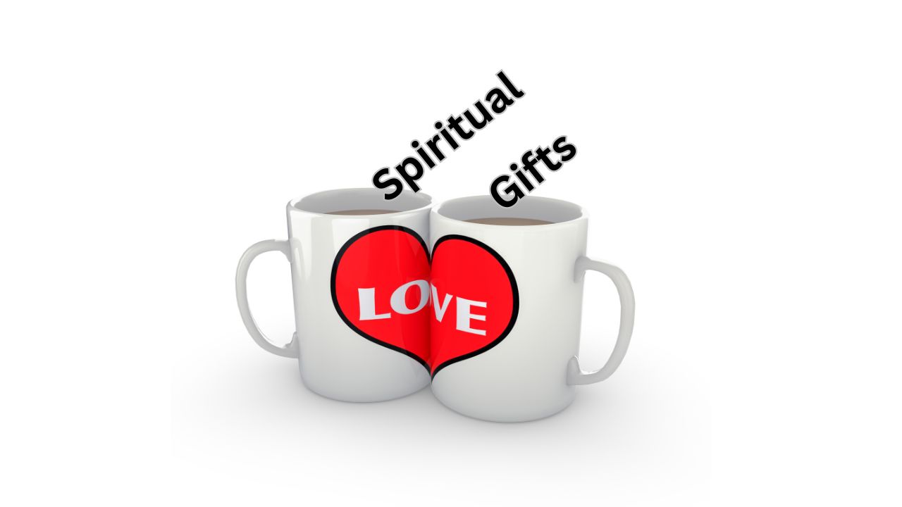 Spiritual Gifts and Love