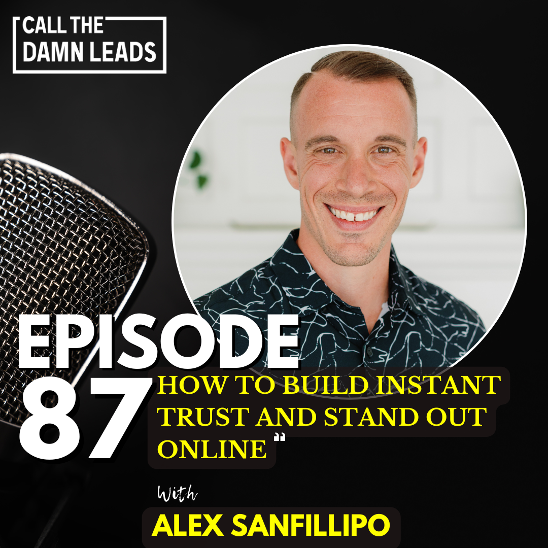 Episode 87 - How to Build Instant Trust and Stand Out Online with Alex Sanfillipo