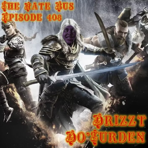 The Hate Bus Ep. 408: Drizzt Do'Turden