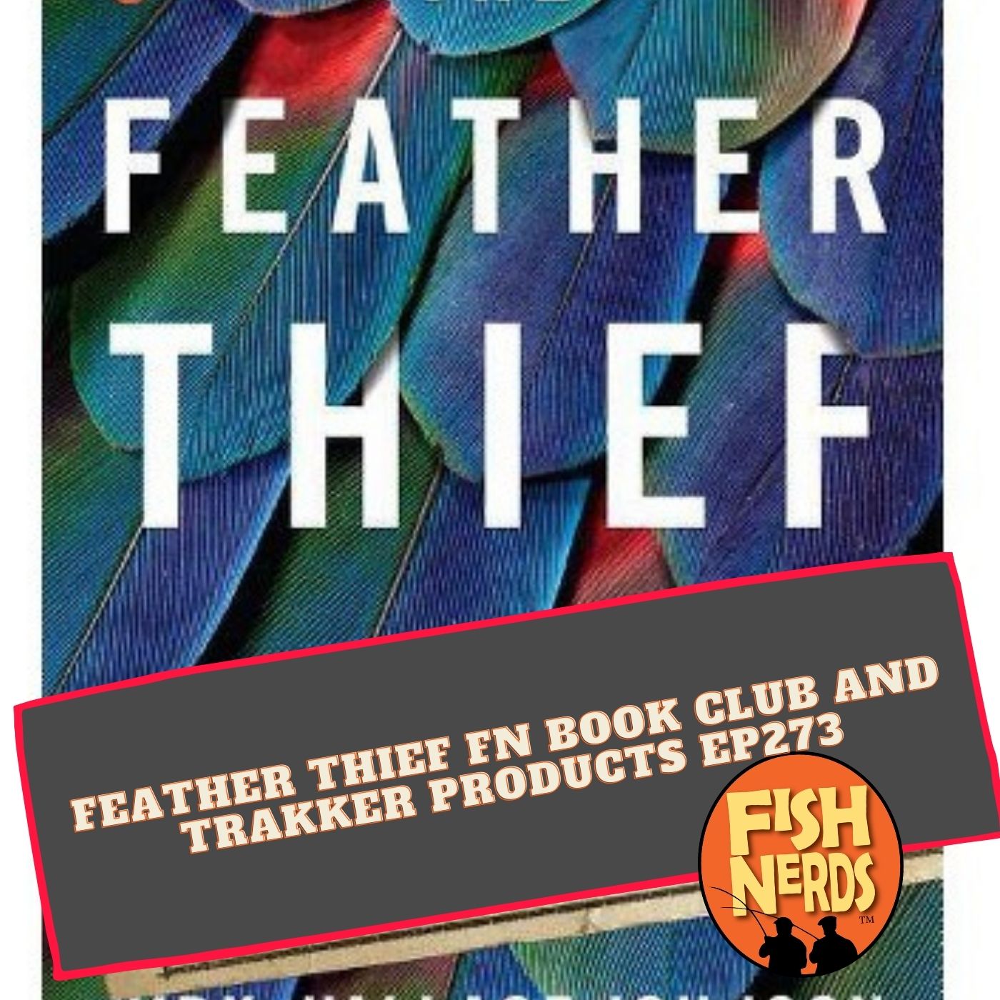 Feather Thief FN Book Club and Trakker Products EP273